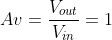 Av=\frac{V_{out}}{V_{in}}=1